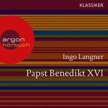 Papst Benedikt XVI - Ein Leben audiobook, Ingo Langner