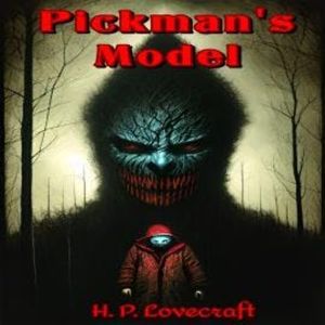 Pickman's Model (Unabridged), H. P. Lovecraft