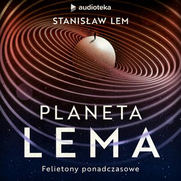 Planeta LEMa. Felietony ponadczasowe audiobook, Stanisław Lem