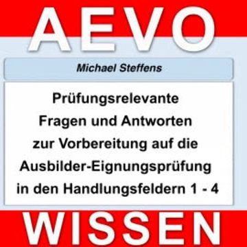 Prüfungsrelevante Fragen und Antworten der Ausbilder-Eignungsprüfung audiobook, Michael Steffens