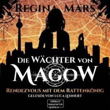 Rendezvous mit dem Rattenkönig - Wächter von Magow, Band 1 (ungekürzt) audiobook, Regina Mars