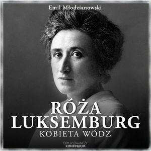 Róża Luksemburg. Kobieta wódz, Emil Młodzianowski