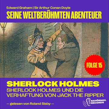 Sherlock Holmes und die Verhaftung von Jack the Ripper (Seine weltberühmten Abenteuer, Folge 15) audiobook, Sir Arthur Conan Doyle