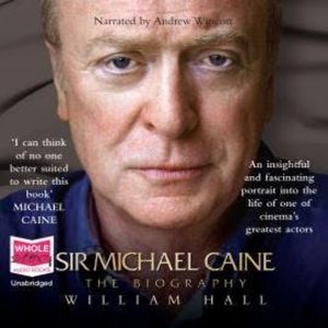 Sir Michael Caine: The Biography, William Hall