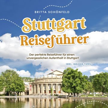 Stuttgart Reiseführer: Der perfekte Reiseführer für einen unvergesslichen Aufenthalt in Stuttgart - inkl. Insider-Tipps audiobook, Britta Schönfeld