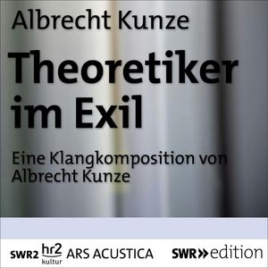 Theoretiker im Exil, Albrecht Kunze