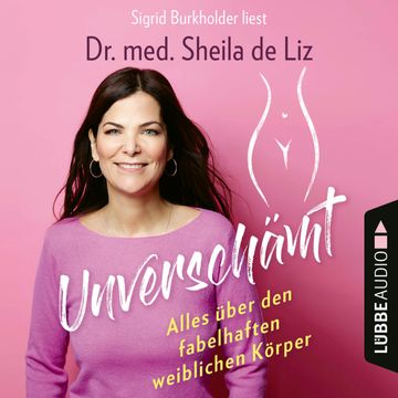 Unverschämt-Alles über den fabelhaften weiblichen Körper audiobook, Sheila de Liz.