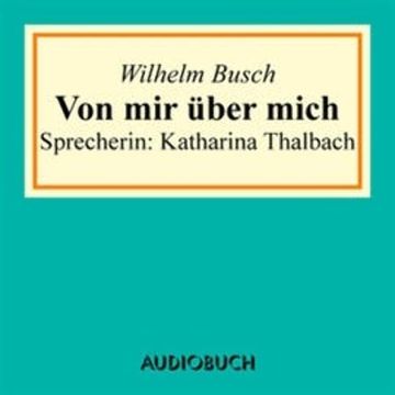 Von mir über mich audiobook, Wilhelm Busch