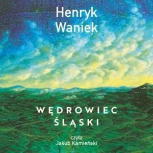 Wędrowiec śląski, Henryk Waniek