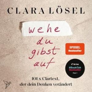 wehe du gibst auf - 101 x Clartext, der dein Denken verändert (Ungekürzt), Clara Lösel