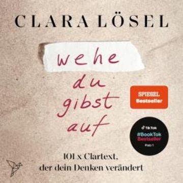 wehe du gibst auf - 101 x Clartext, der dein Denken verändert (Ungekürzt) audiobook, Clara Lösel