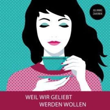 Weil wir geliebt werden wollen (Ungekürzt) audiobook, Julianne Zahirnik