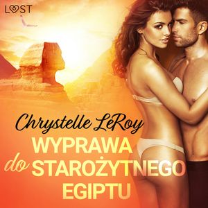 Wyprawa do starożytnego Egiptu. Opowiadanie erotyczne, Chrystelle Leroy
