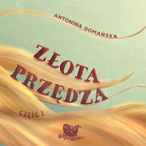 Złota przędza. Część 1, Antonina Domańska