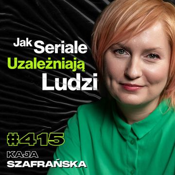 #415 Dlaczego Oglądamy Seriale? Dlaczego Ludzie Oglądają Brutalne Filmy? Korea - Kaja Szafrańska audiobook, Przemek Górczyk