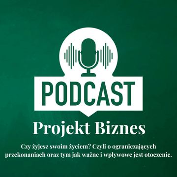6. Czy żyjesz swoim życiem? Czyli o ograniczających przekonaniach oraz tym jak ważne i wpływowe jest otoczenie. audiobook, Projekt Biznes Sp. z o. o.