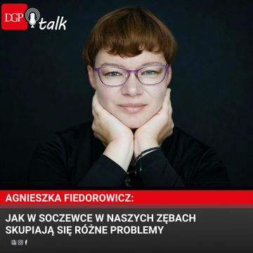Agnieszka Fiedorowicz: Jak w soczewce w naszych zębach skupiają się różne problemy audiobook, Dziennik Gazeta Prawna