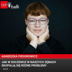 Agnieszka Fiedorowicz: Jak w soczewce w naszych zębach skupiają się różne problemy, Dziennik Gazeta Prawna