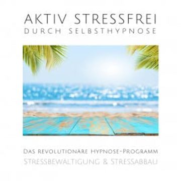 Aktiv stressfrei durch Selbsthypnose audiobook, Patrick Lynen