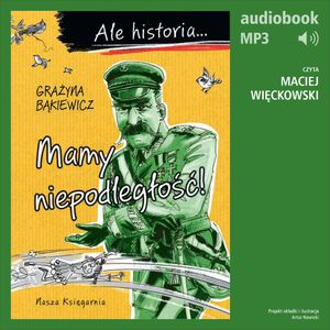 Ale historia... 6 Mamy niepodległość!, Grażyna Bąkiewicz