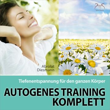 Autogenes Training Komplett - Tiefenentspannung für den ganzen Körper - wohltuende Entspannungsübung mit 432 Hz Entspannungsmusi audiobook, Franziska Diesmann, Torsten Abrolat