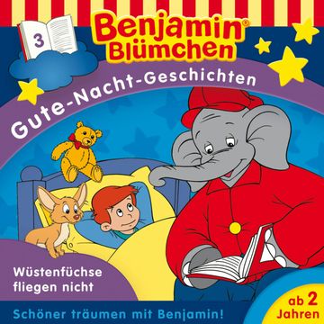 Benjamin Blümchen, Gute-Nacht-Geschichten, Folge 3: Wüstenfüchse fliegen nicht (Ungekürzt) audiobook, Klaus-P. Weigand, Monika Kronburger, Sven den Tonkelaar, Ulli Herzog, Vincent Andreas
