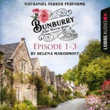 Bunburry - A Cosy Mystery Compilation, Episode 1-3 (Unabridged) audiobook, Helena Marchmont