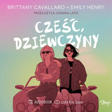 Cześć, dziewczyny audiobook, Brittany Cavallaro, Emily Henry
