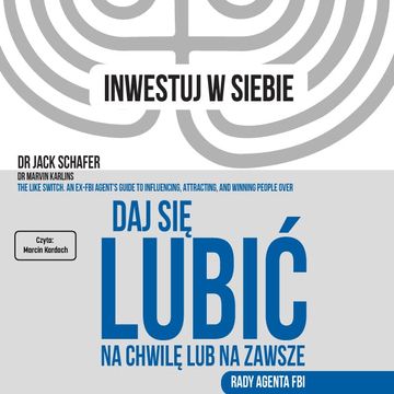 Daj się lubić. Na chwilę lub na zawsze audiobook, Dr Jack Schafer, dr Marvin Karlins