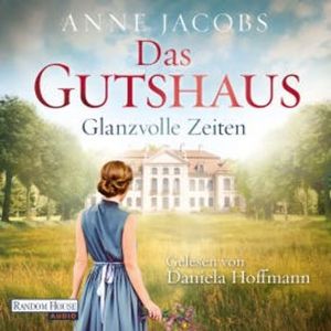 Das Gutshaus - Glanzvolle Zeiten, Anne Jacobs
