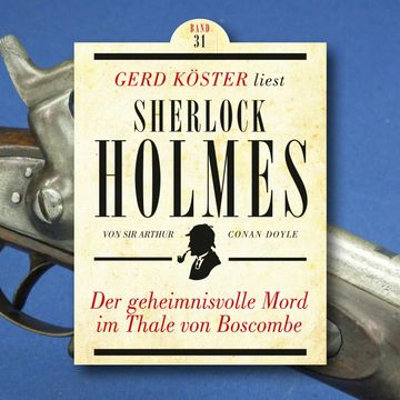 Der geheimnisvolle Mord im Thale von Boscombe - Gerd Köster liest Sherlock Holmes, Band 31 (Ungekürzt) audiobook, Sir Arthur Conan Doyle