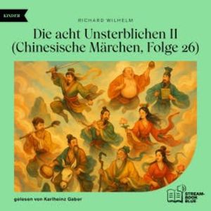 Die acht Unsterblichen II (Chinesische Märchen, Folge 26), Richard Wilhelm