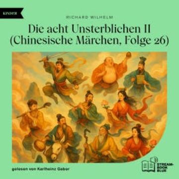 Die acht Unsterblichen II (Chinesische Märchen, Folge 26) audiobook, Richard Wilhelm