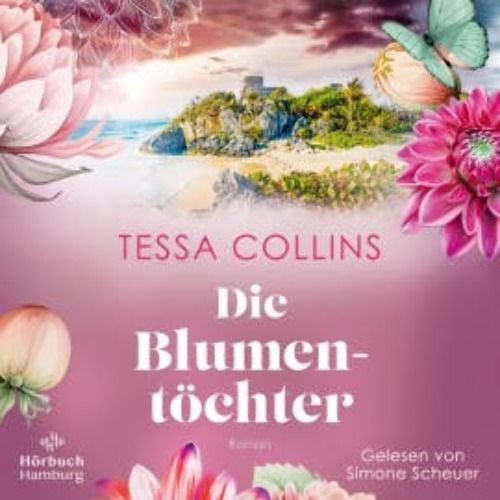 Die Blumentöchter (Die Blumentöchter 1) Hörbuch Tessa Collins TIDE
