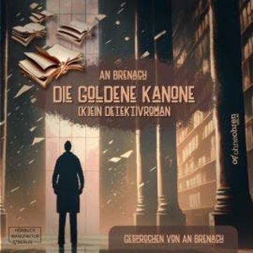 Die goldene Kanone - (K)ein Detektivroman (ungekürzt) audiobook, An Brenach