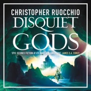 Disquiet Gods, Christopher Ruocchio