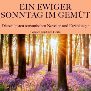 Ein ewiger Sonntag im Gemüt: Die schönsten romantischen Novellen und Erzählungen, Eduard Mörike