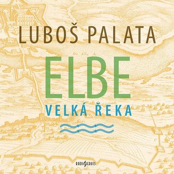Elbe, velká řeka audiobook, Luboš Palata