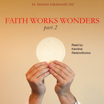 Faith Works Wonders. Part 2 audiobook, Ireneusz Łukanowski