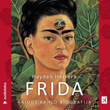 FRIDA. Fridos Kahlo biografija audiobook, Hayden Herrera