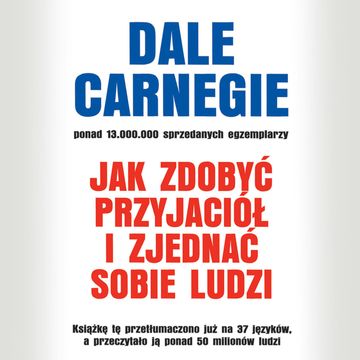 Jak zdobyć przyjaciół i zjednać sobie ludzi, Dale Carnegie