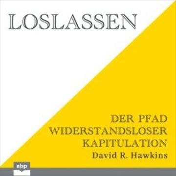 Loslassen - Der Pfad widerstandsloser Kapitulation (Ungekürzt) audiobook, David R. Hawkins