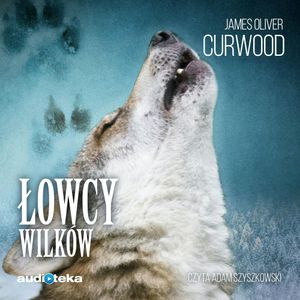 Łowcy wilków, James Oliver Curwood