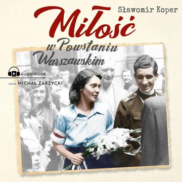 Miłość w Powstaniu Warszawskim audiobook, Sławomir Koper