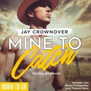 Mine to Catch - Dunkle Begierde - Getaway-Romance-Reihe, Band 3 (ungekürzt), Jay Crownover