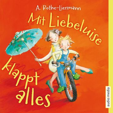 Mit Liebeluise klappt alles audiobook, Antonia Rothe-Liermann