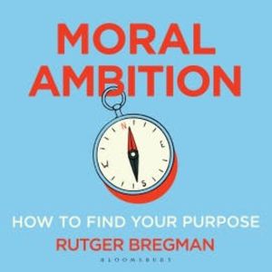 Moral Ambition, Rutger Bregman