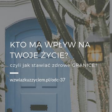 Odc. 37. Kto ma WPŁYW na Twoje życie? Czyli jak stawiać zdrowe GRANICE? audiobook, Agnieszka Piekarska