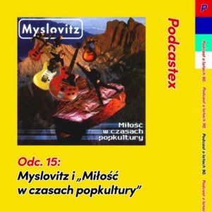 ODCINEK 15: Myslovitz i „Miłość w czasach popkultury”, Podcastex