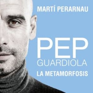 Pep Guardiola. La metamorfosis, Martí Perarnau